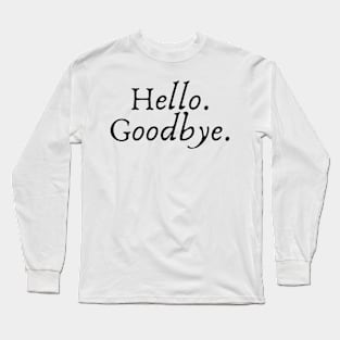 hello, goodbye Long Sleeve T-Shirt